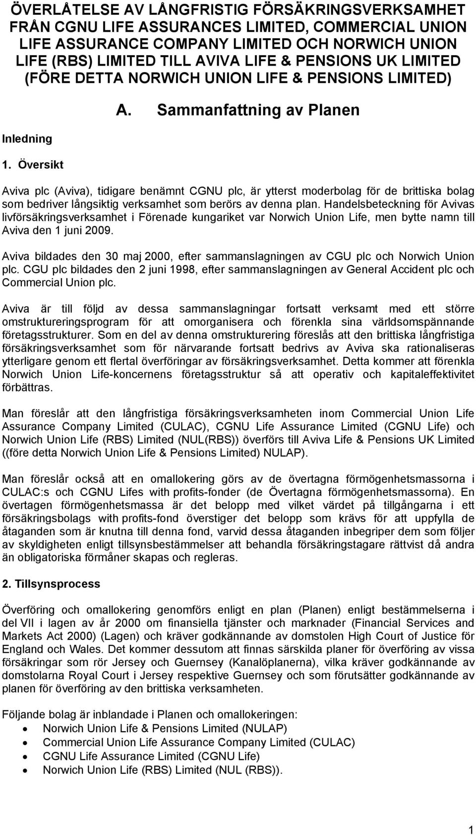 Sammanfattning av Planen Aviva plc (Aviva), tidigare benämnt CGNU plc, är ytterst moderbolag för de brittiska bolag som bedriver långsiktig verksamhet som berörs av denna plan.