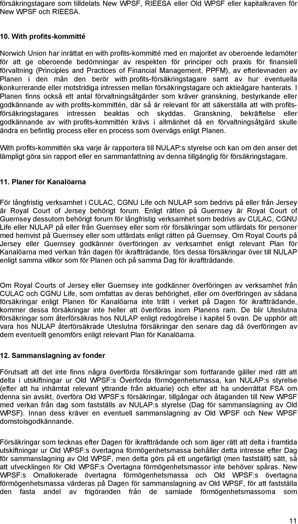 förvaltning (Principles and Practices of Financial Management, PPFM), av efterlevnaden av Planen i den mån den berör with profits-försäkringstagare samt av hur eventuella konkurrerande eller