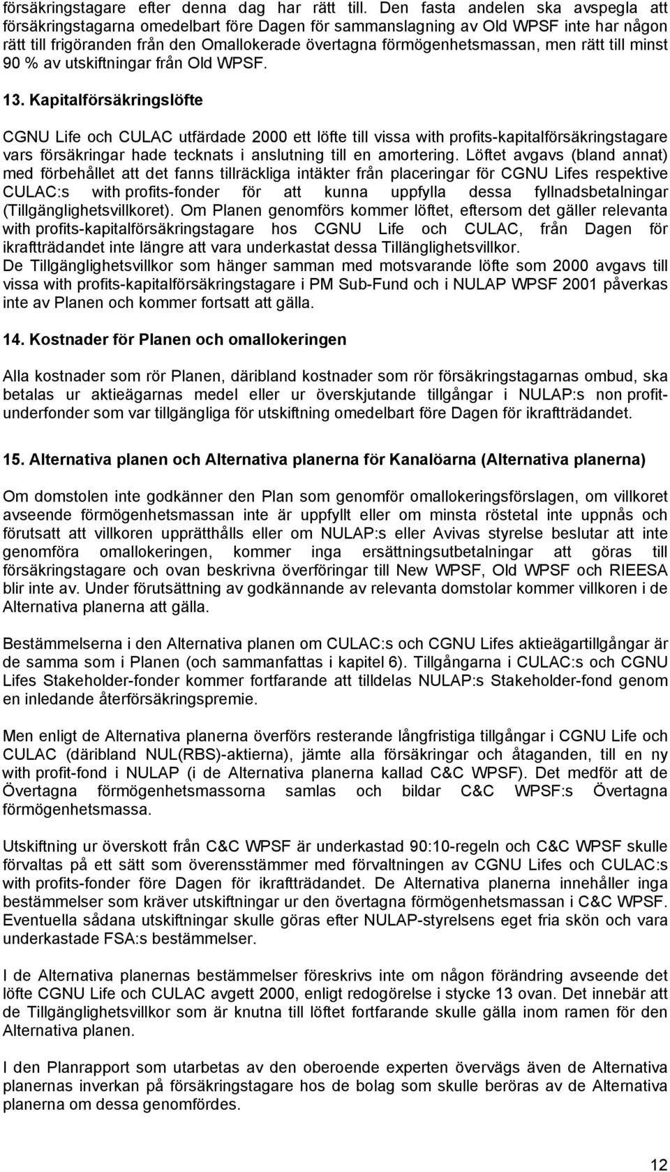 rätt till minst 90 % av utskiftningar från Old WPSF. 13.