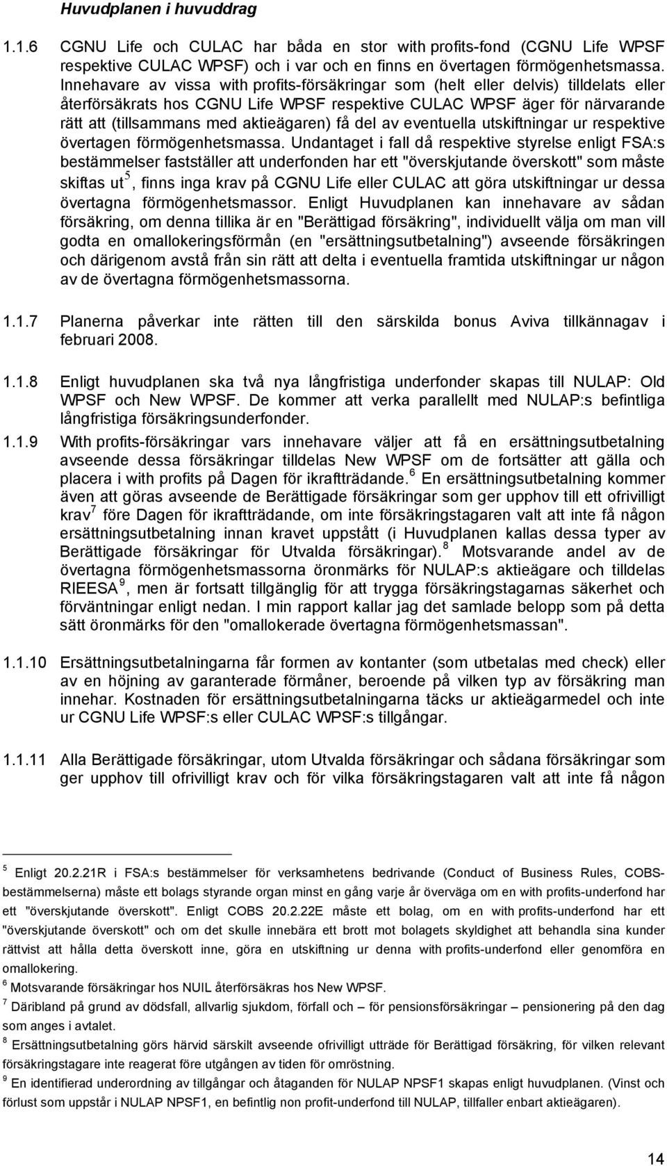 aktieägaren) få del av eventuella utskiftningar ur respektive övertagen förmögenhetsmassa.