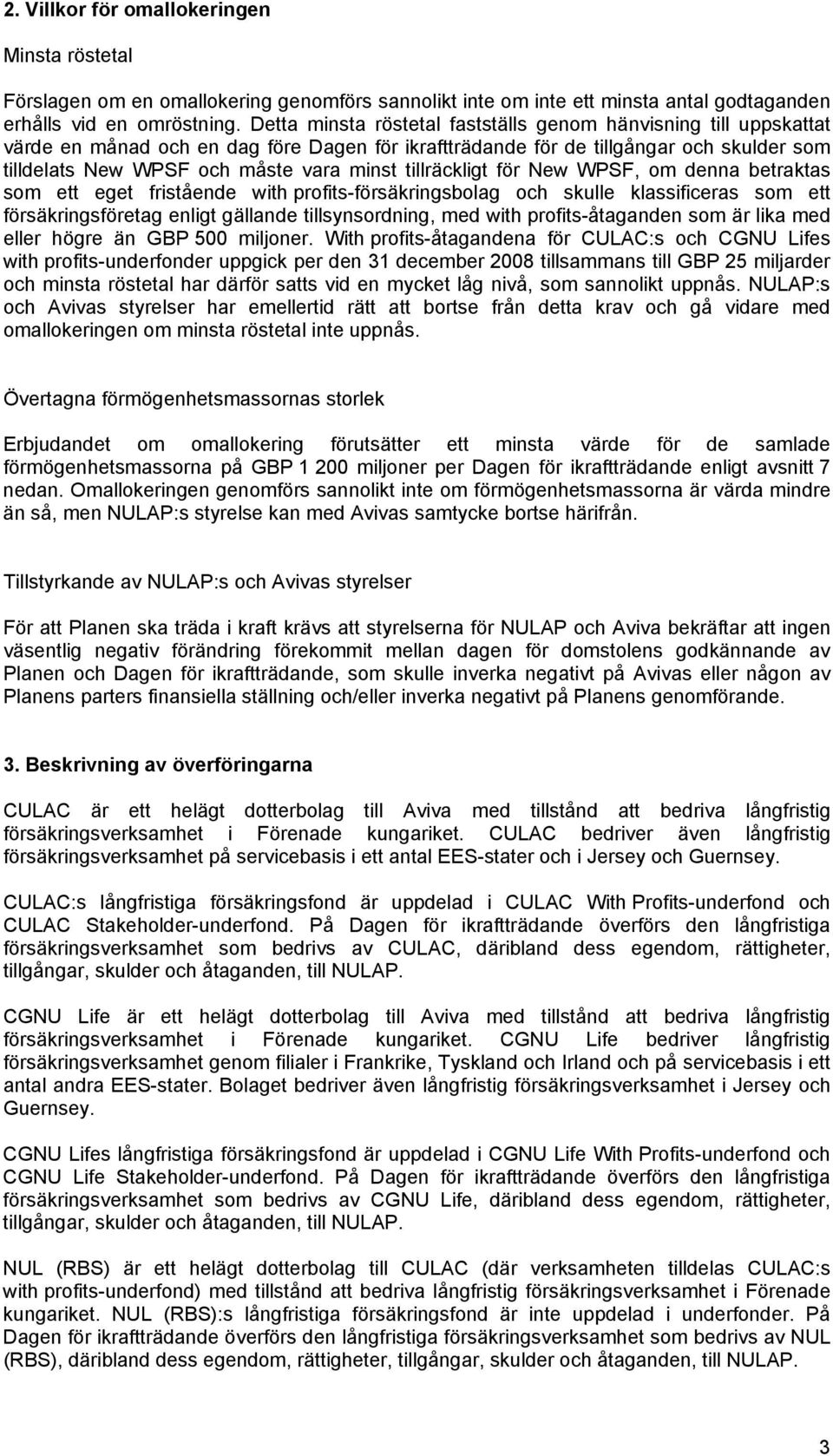 tillräckligt för New WPSF, om denna betraktas som ett eget fristående with profits-försäkringsbolag och skulle klassificeras som ett försäkringsföretag enligt gällande tillsynsordning, med with