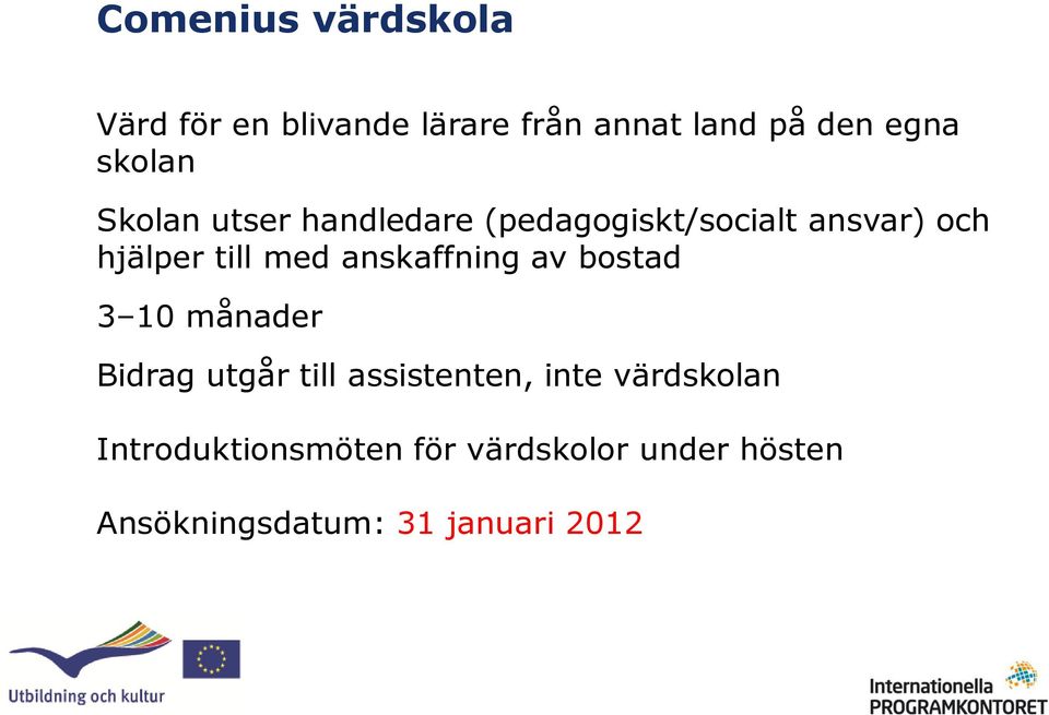 med anskaffning av bostad 3 10 månader Bidrag utgår till assistenten, inte
