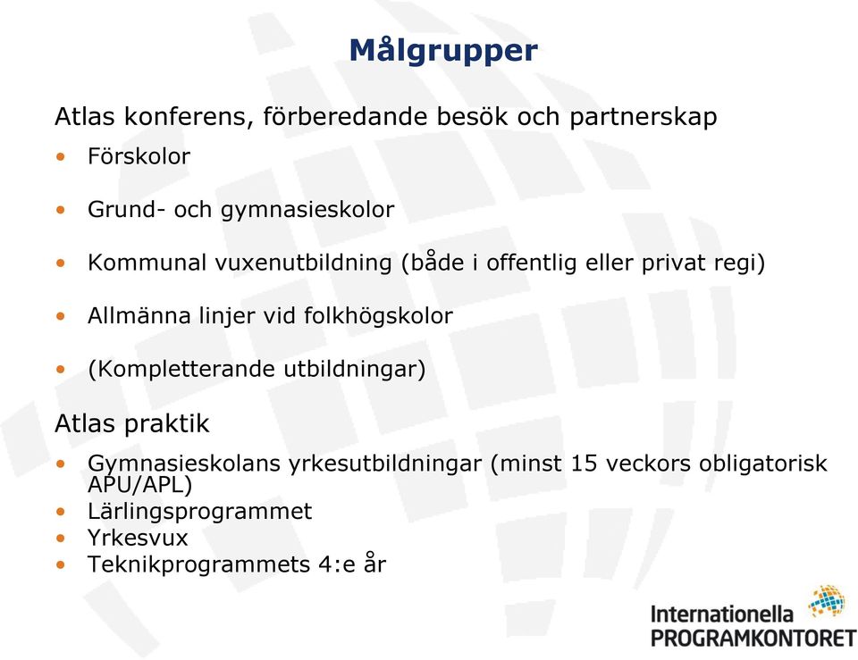 linjer vid folkhögskolor (Kompletterande utbildningar) Atlas praktik Gymnasieskolans