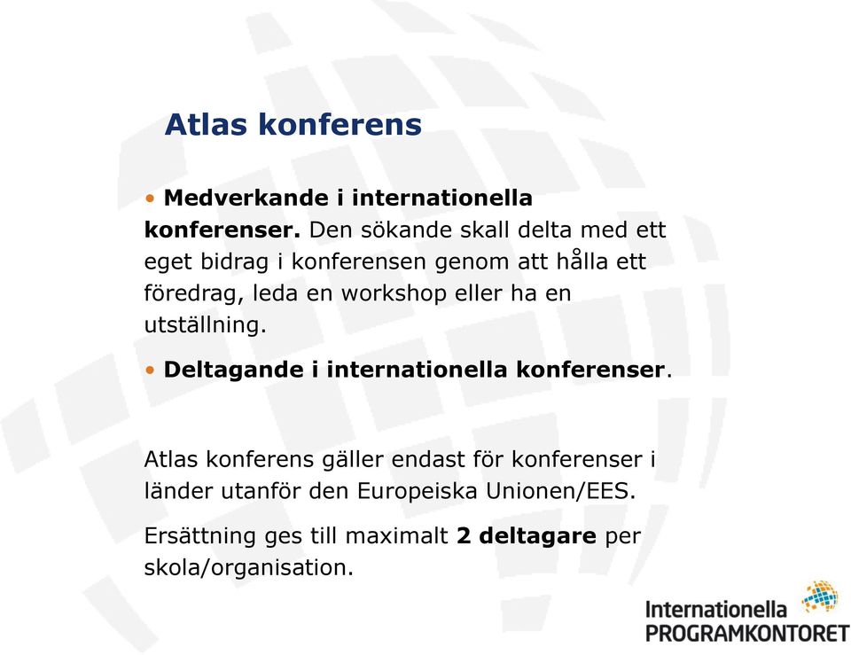 workshop eller ha en utställning. Deltagande i internationella konferenser.