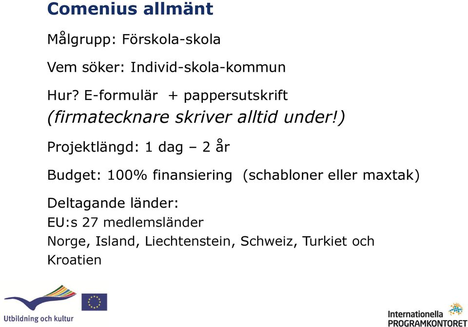) Projektlängd: 1 dag 2 år Budget: 100% finansiering (schabloner eller maxtak)