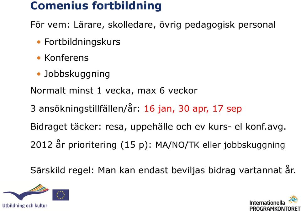 30 apr, 17 sep Bidraget täcker: resa, uppehälle och ev kurs- el konf.avg.