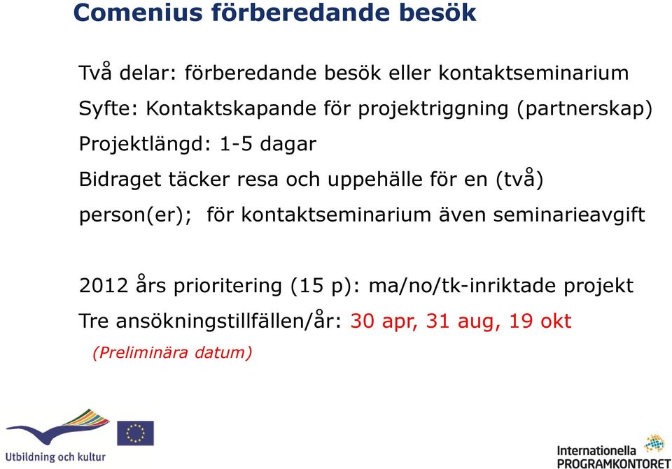 uppehälle för en (två) person(er); för kontaktseminarium även seminarieavgift 2012 års