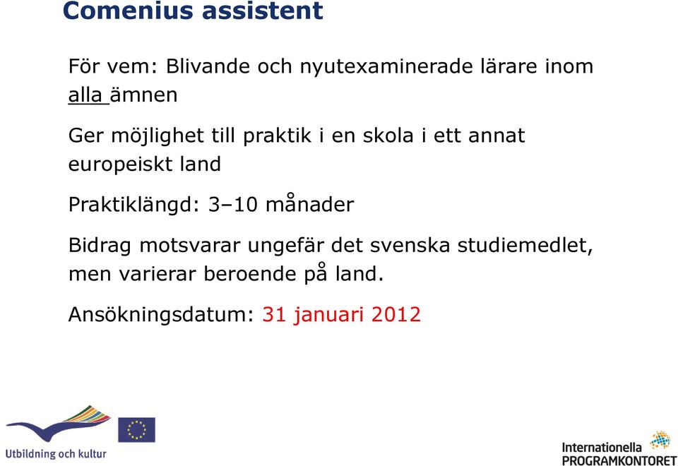 land Praktiklängd: 3 10 månader Bidrag motsvarar ungefär det svenska