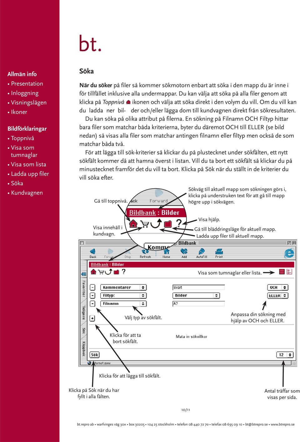 Om du vill kan du ladda ner bil- der och/eller lägga dom till kundvagnen direkt från sökresultaten. Du kan söka på olika attribut på filerna.