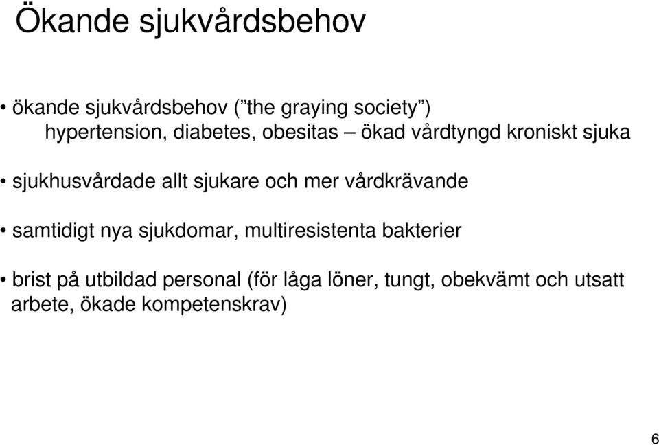 mer vårdkrävande samtidigt nya sjukdomar, multiresistenta bakterier brist på