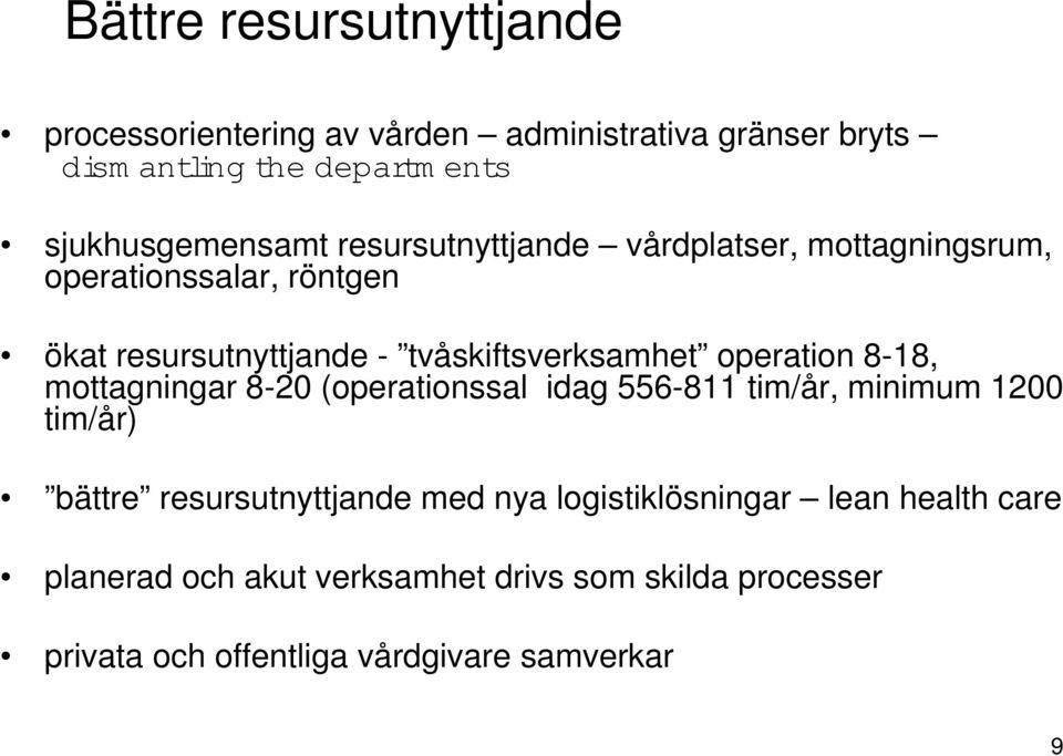 mottagningar 8-20 (operationssal idag 556-811 tim/år, minimum 1200 tim/år) bättre resursutnyttjande med nya