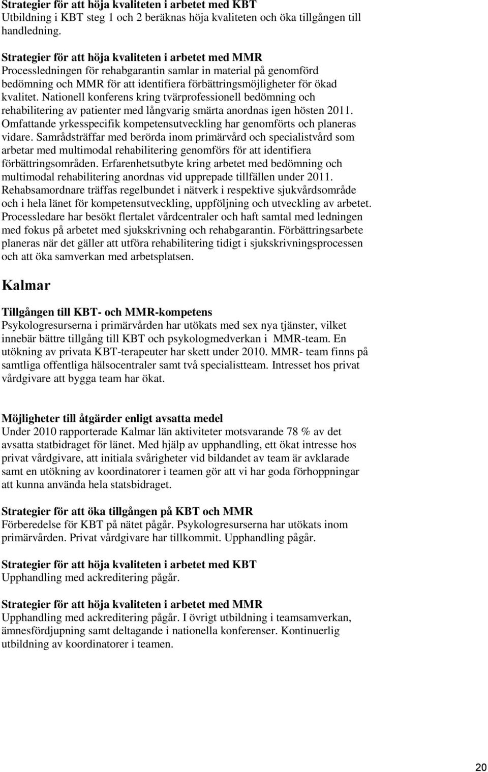 Nationell konferens kring tvärprofessionell bedömning och rehabilitering av patienter med långvarig smärta anordnas igen hösten 2011.