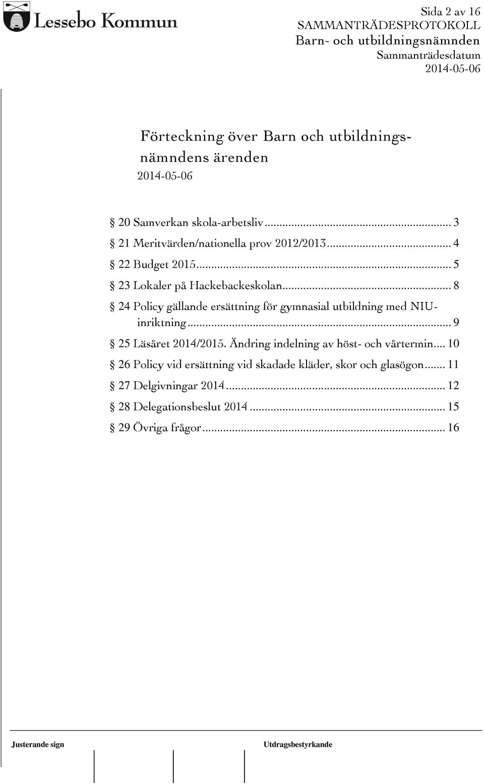 .. 8 24 Policy gällande ersättning för gymnasial utbildning med NIUinriktning... 9 25 Läsåret 2014/2015.