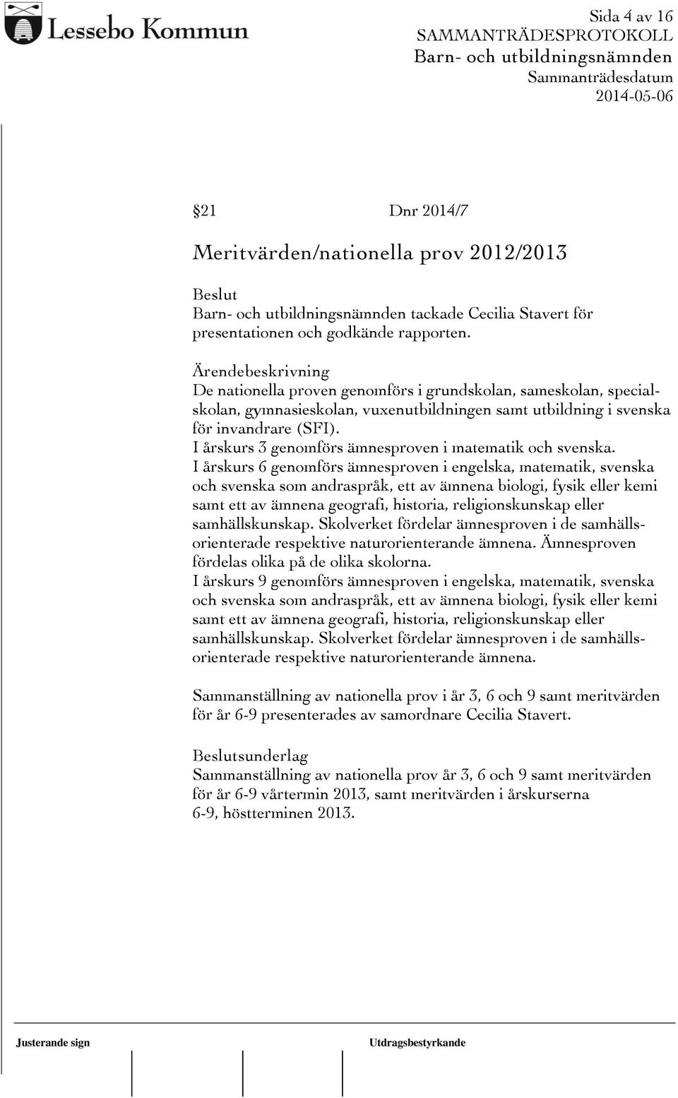 I årskurs 3 genomförs ämnesproven i matematik och svenska.