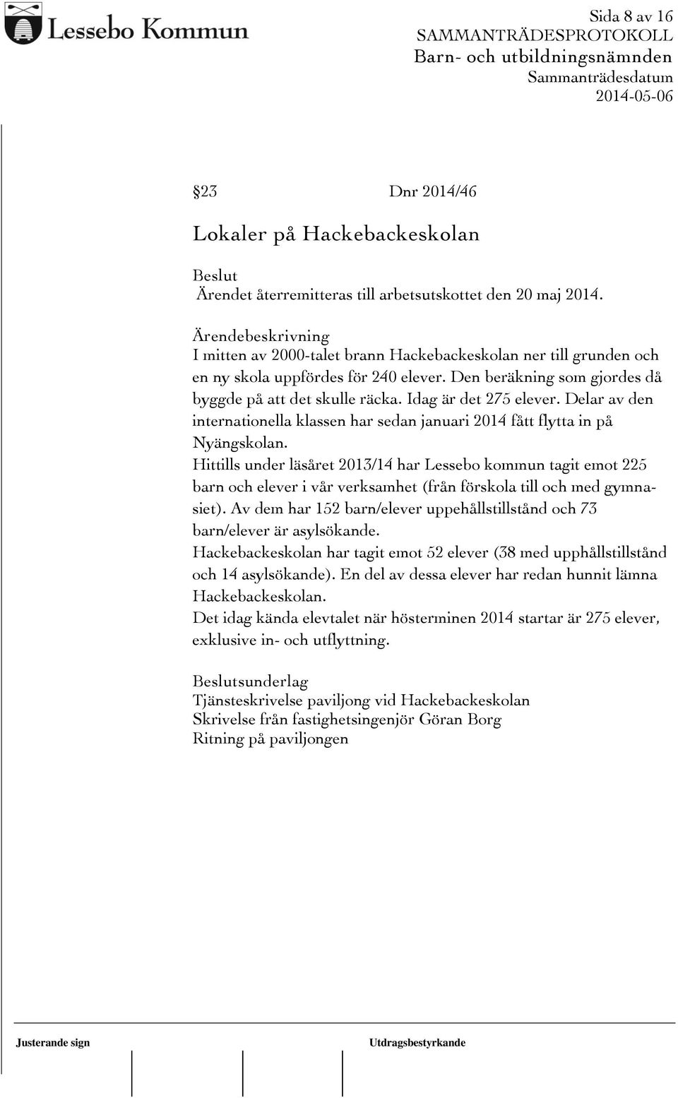 Delar av den internationella klassen har sedan januari 2014 fått flytta in på Nyängskolan.