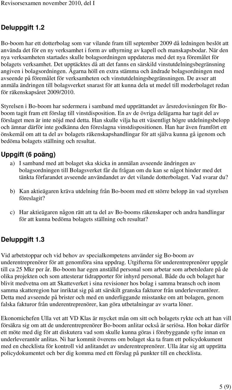 Det upptäcktes då att det fanns en särskild vinstutdelningsbegränsning angiven i bolagsordningen.