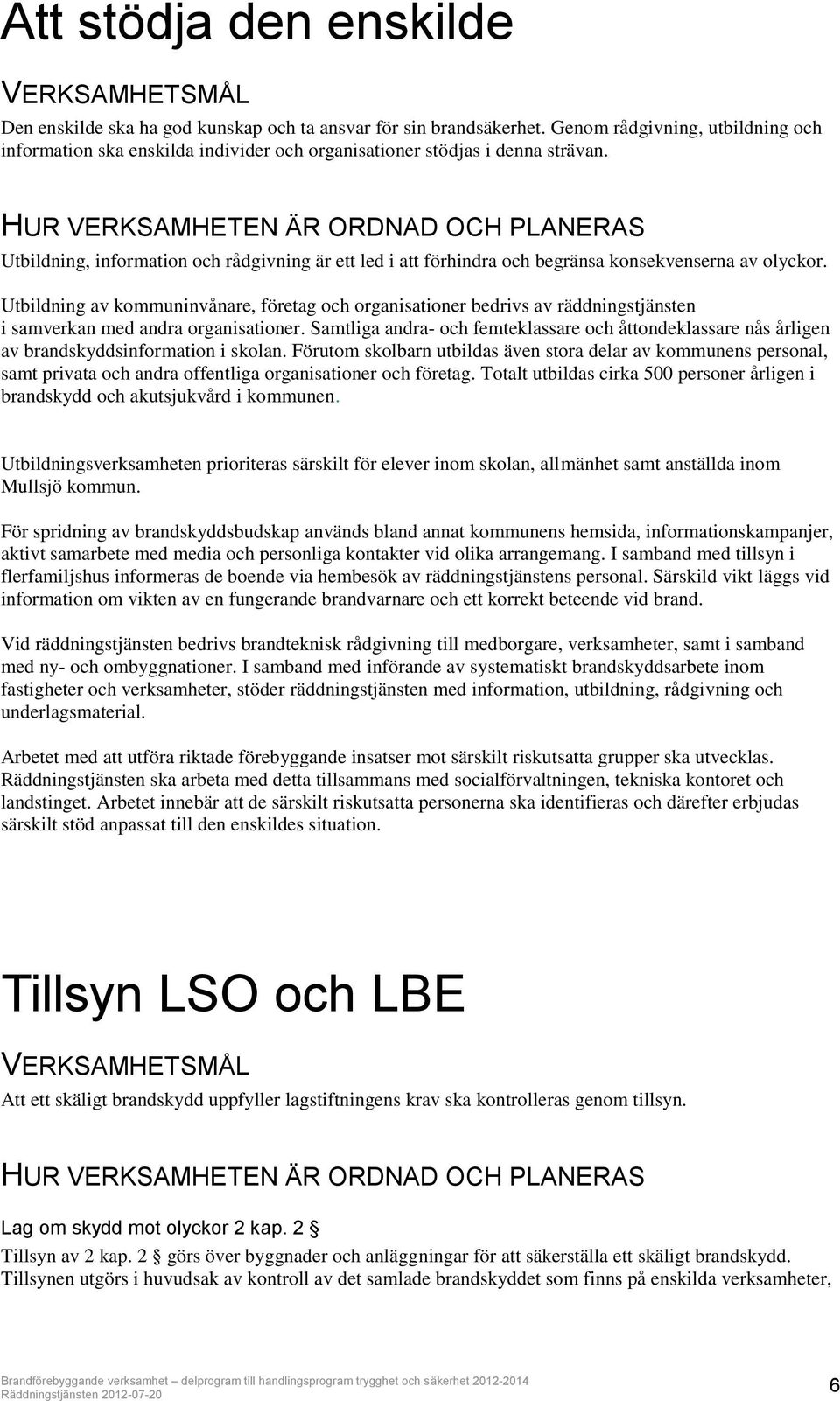 Utbildning, information och rådgivning är ett led i att förhindra och begränsa konsekvenserna av olyckor.