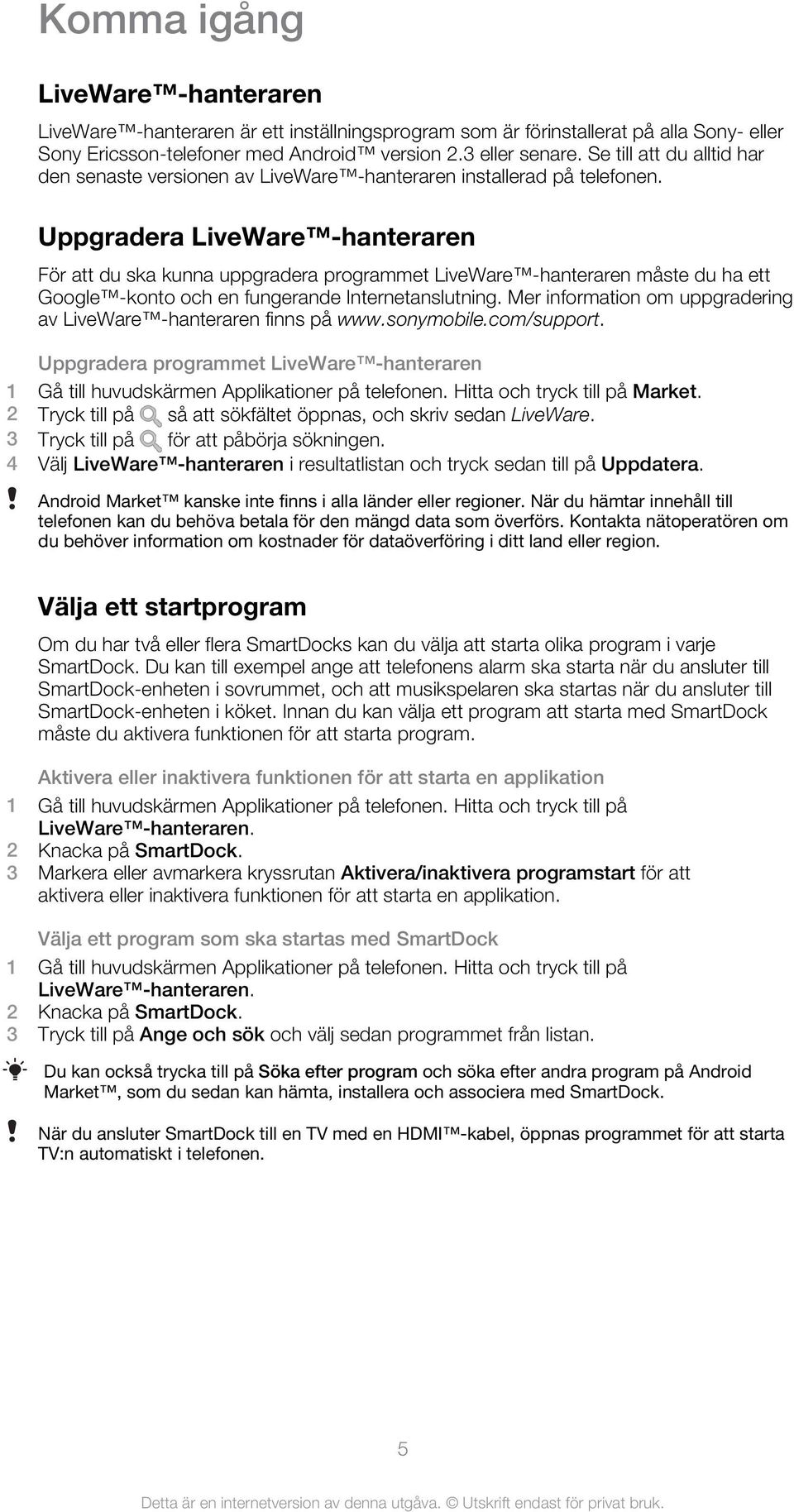 Uppgradera LiveWare -hanteraren För att du ska kunna uppgradera programmet LiveWare -hanteraren måste du ha ett Google -konto och en fungerande Internetanslutning.