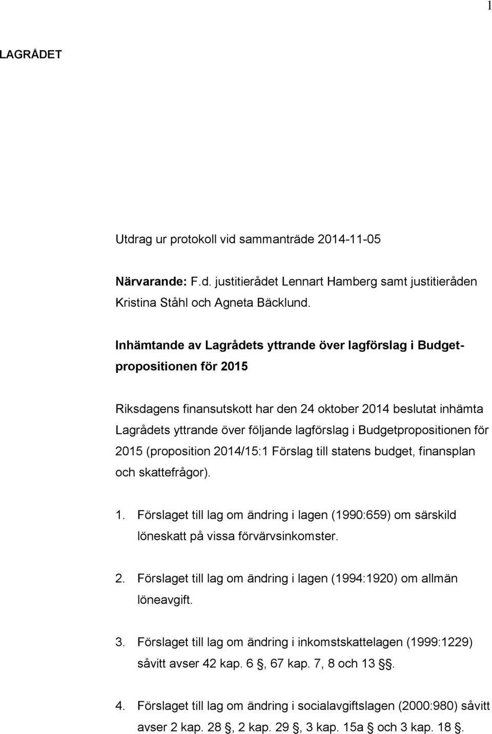 Budgetpropositionen för 2015 (proposition 2014/15:1 Förslag till statens budget, finansplan och skattefrågor). 1.