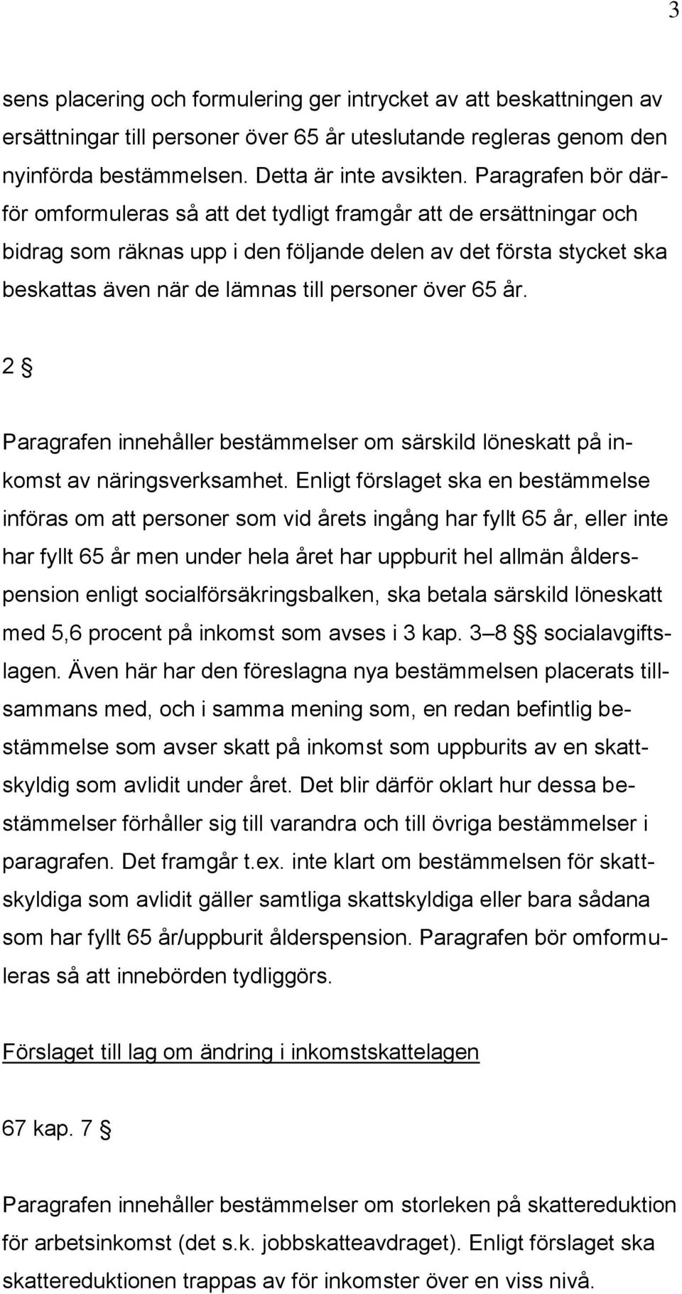 över 65 år. 2 Paragrafen innehåller bestämmelser om särskild löneskatt på inkomst av näringsverksamhet.