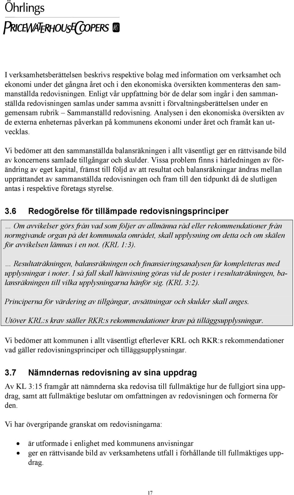 Analysen i den ekonomiska översikten av de externa enheternas påverkan på kommunens ekonomi under året och framåt kan utvecklas.