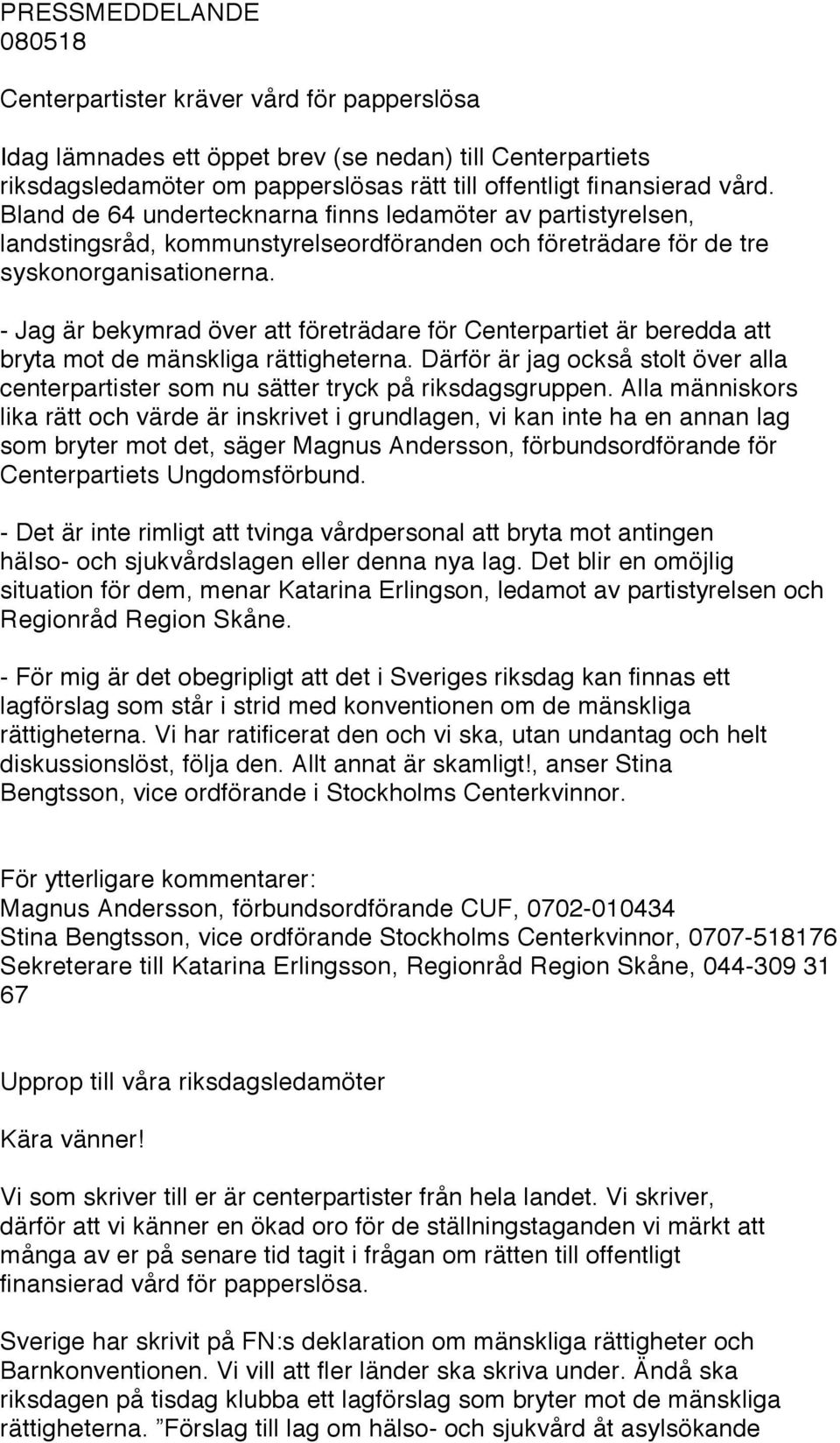- Jag är bekymrad över att företrädare för Centerpartiet är beredda att bryta mot de mänskliga rättigheterna.