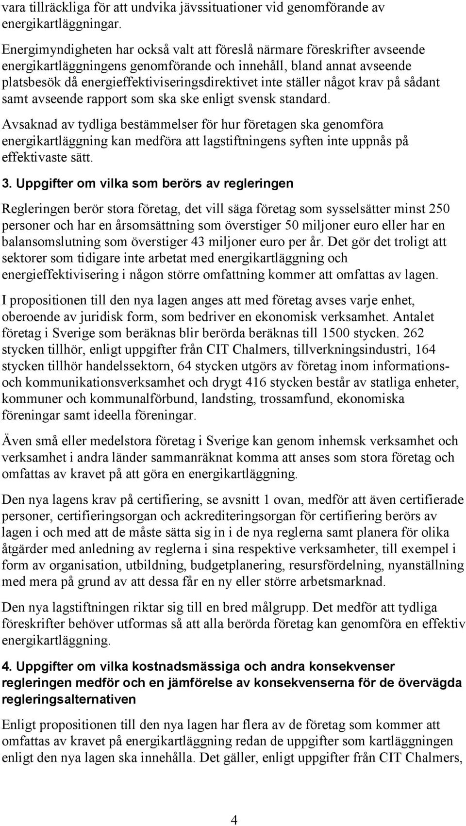 ställer något krav på sådant samt avseende rapport som ska ske enligt svensk standard.