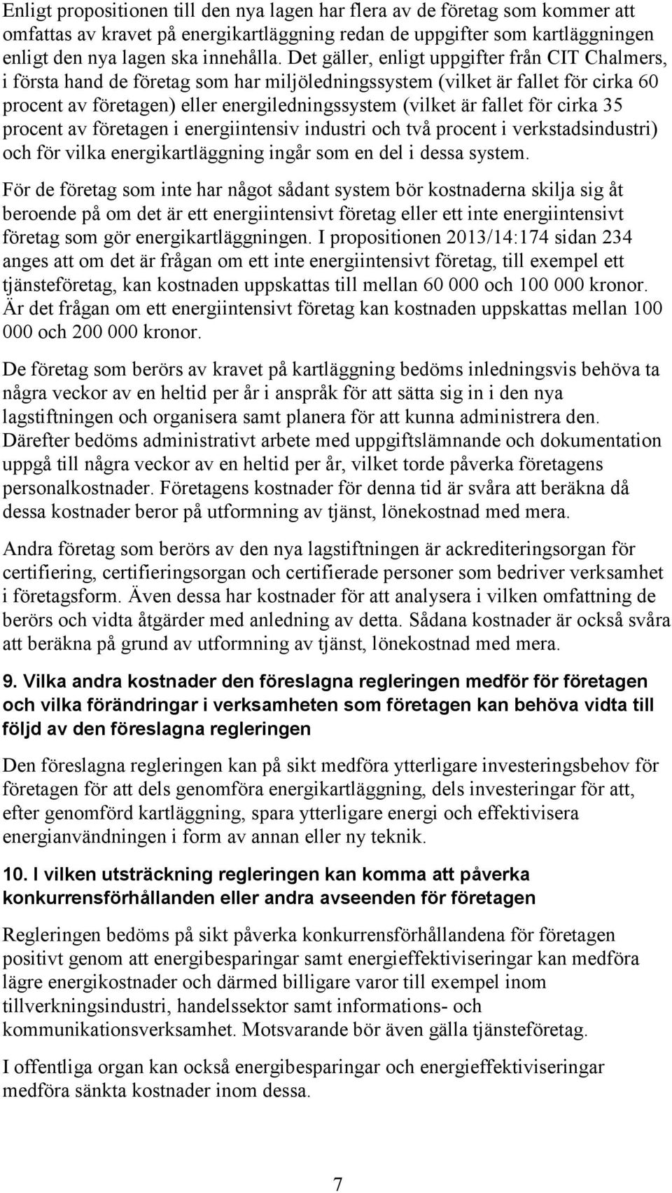 för cirka 35 procent av företagen i energiintensiv industri och två procent i verkstadsindustri) och för vilka energikartläggning ingår som en del i dessa system.