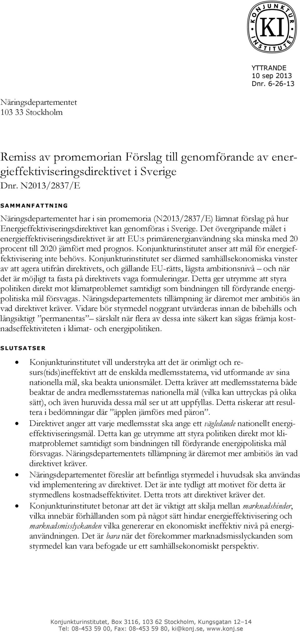 Det övergripande målet i energieffektiviseringsdirektivet är att EU:s primärenergianvändning ska minska med 20 procent till 2020 jämfört med prognos.