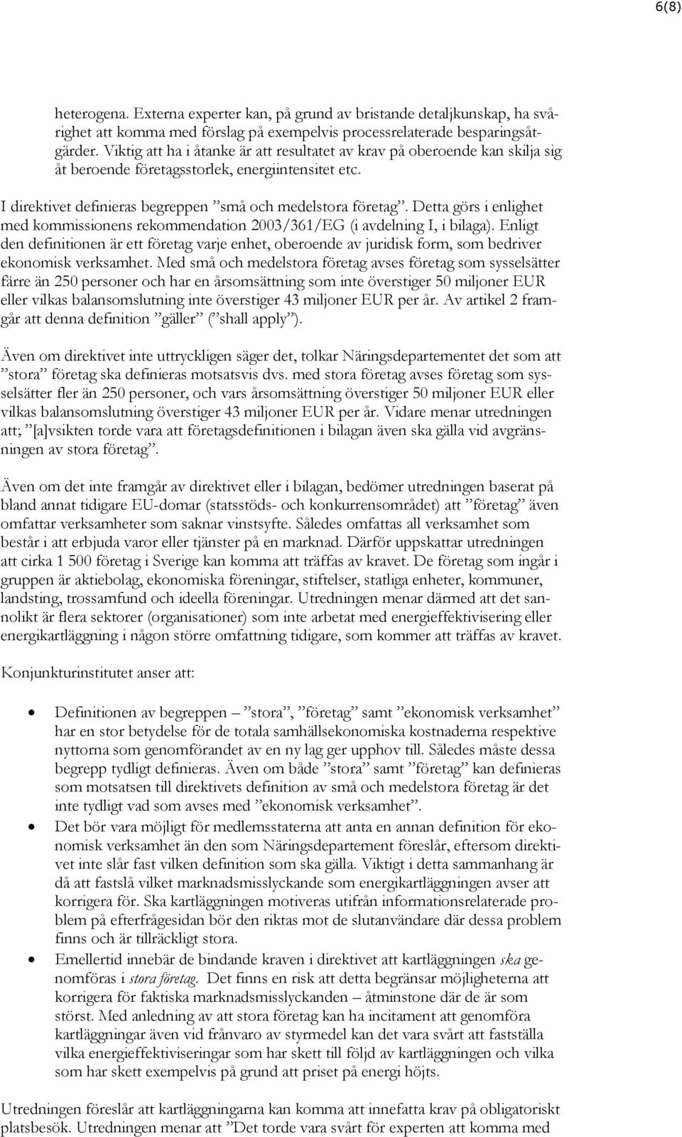 Detta görs i enlighet med kommissionens rekommendation 2003/361/EG (i avdelning I, i bilaga).