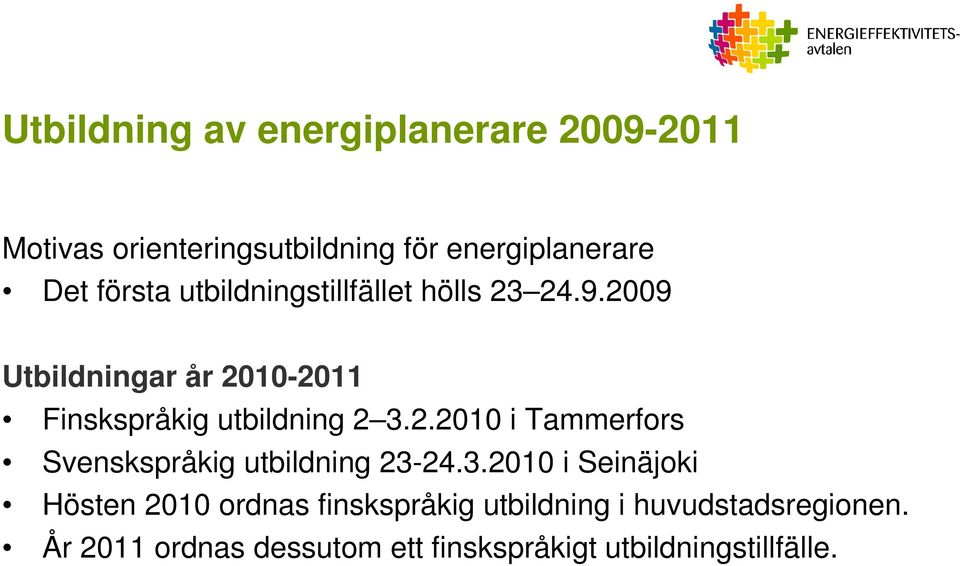2009 Utbildningar år 2010-2011 Finskspråkig utbildning 2 3.2.2010 i Tammerfors Svenskspråkig utbildning 23-24.