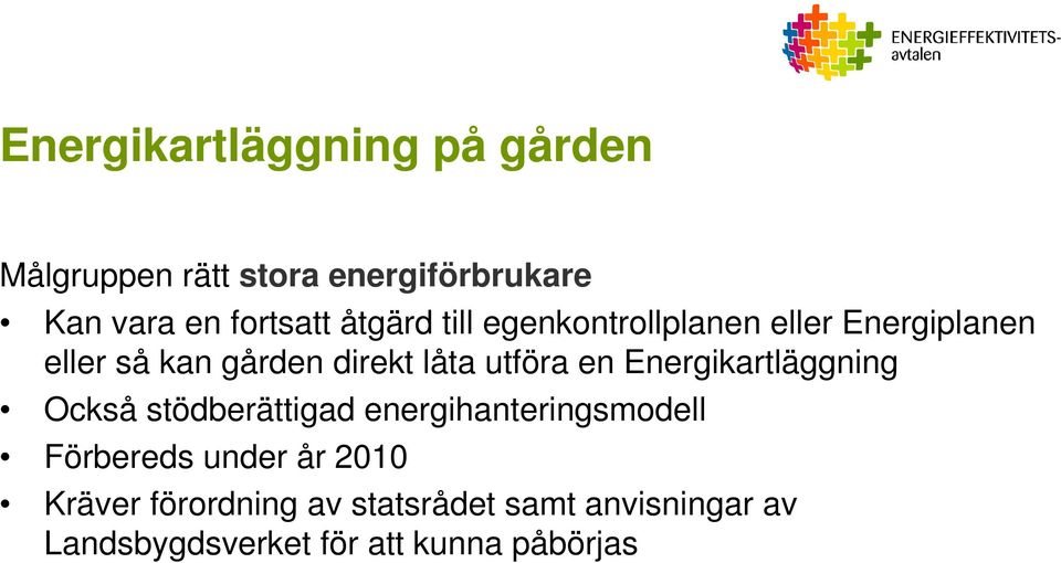 en Energikartläggning Också stödberättigad energihanteringsmodell Förbereds under år 2010