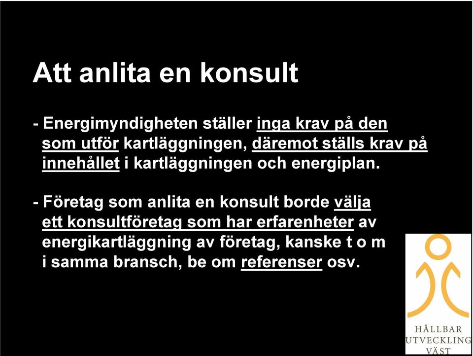 - Företag som anlita en konsult borde välja ett konsultföretag som har