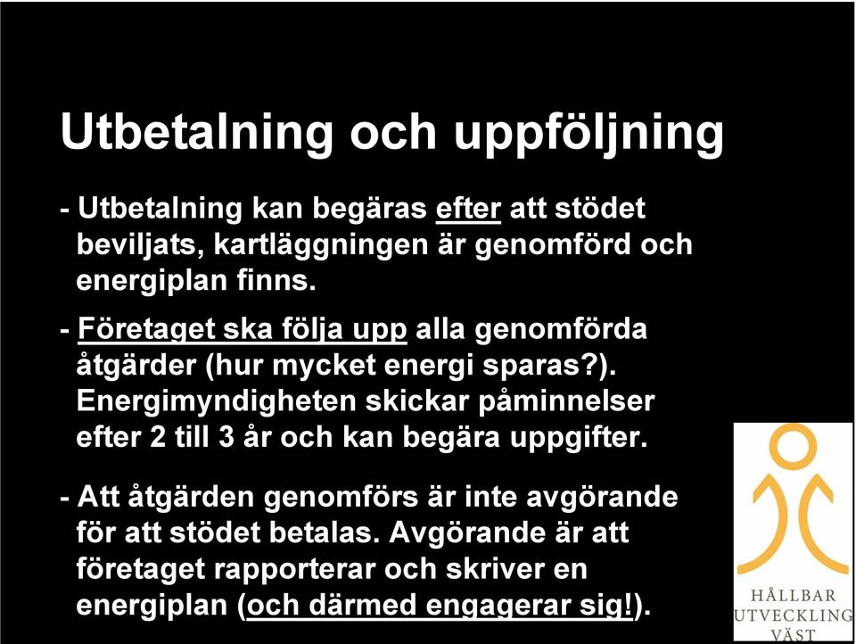 Energimyndigheten skickar påminnelser efter 2 till 3 år och kan begära uppgifter.