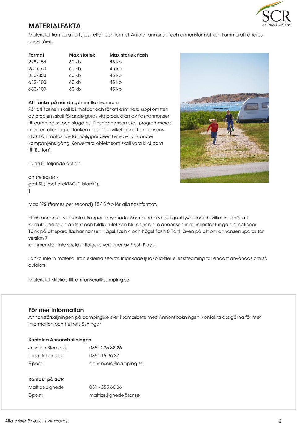 bli mätbar och för att eliminera uppkomsten av problem skall följande göras vid produktion av flashannonser till camping.se och stuga.nu.