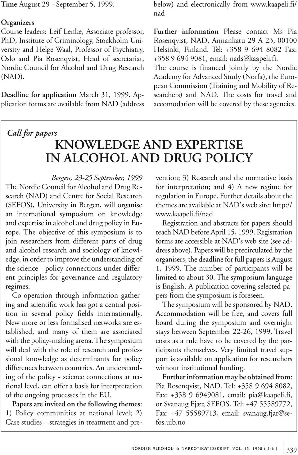 Nordic Council for Alcohol and Drug Research (NAD). Deadline for application March 31, 1999. Application forms are available from NAD (address below) and electronically from www.kaapeli.