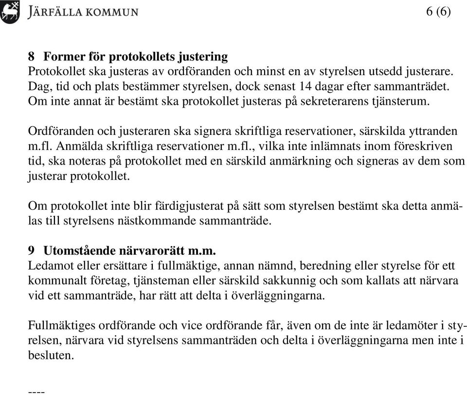 Ordföranden och justeraren ska signera skriftliga reservationer, särskilda yttranden m.fl.