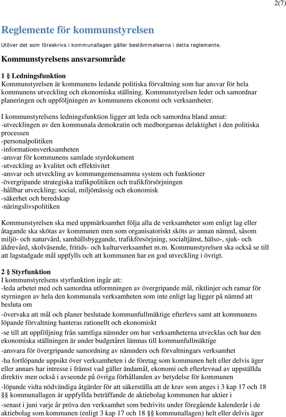 Kommunstyrelsen leder och samordnar planeringen och uppföljningen av kommunens ekonomi och verksamheter.
