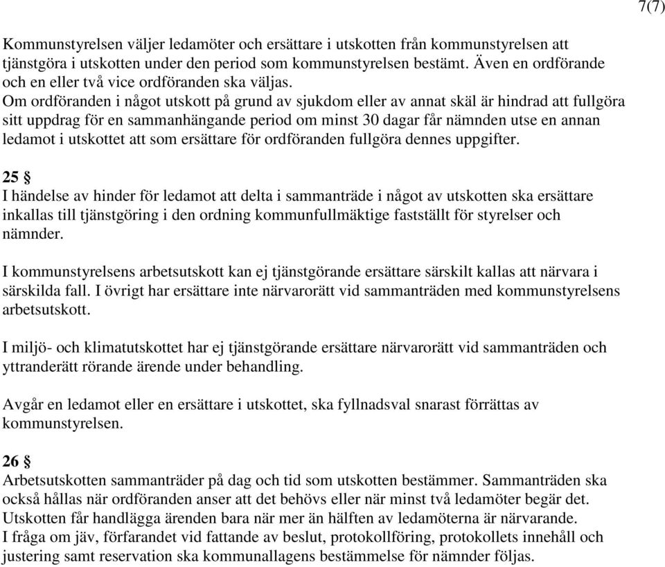 Om ordföranden i något utskott på grund av sjukdom eller av annat skäl är hindrad att fullgöra sitt uppdrag för en sammanhängande period om minst 30 dagar får nämnden utse en annan ledamot i