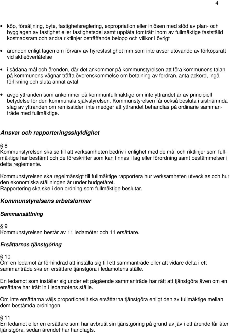 och ärenden, där det ankommer på kommunstyrelsen att föra kommunens talan på kommunens vägnar träffa överenskommelse om betalning av fordran, anta ackord, ingå förlikning och sluta annat avtal avge