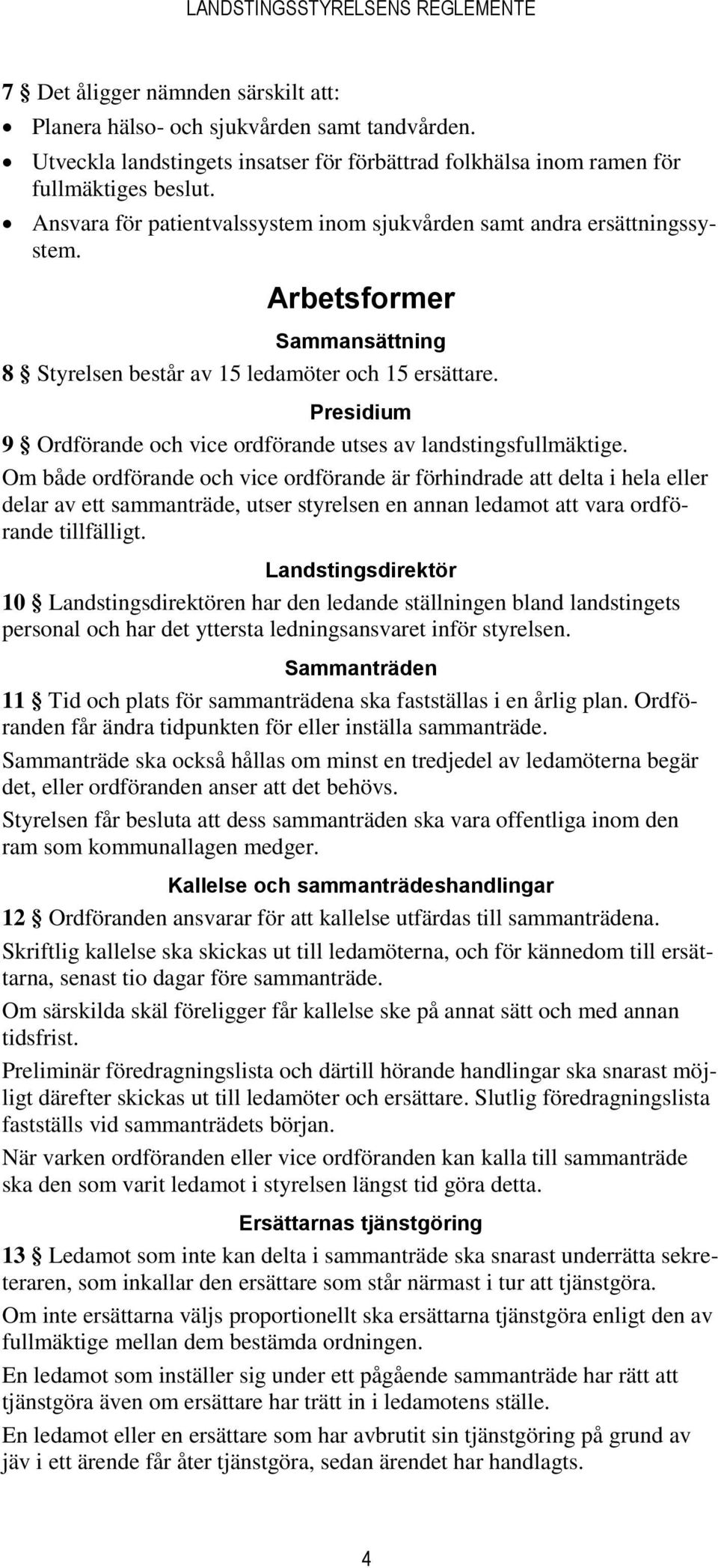 Presidium 9 Ordförande och vice ordförande utses av landstingsfullmäktige.