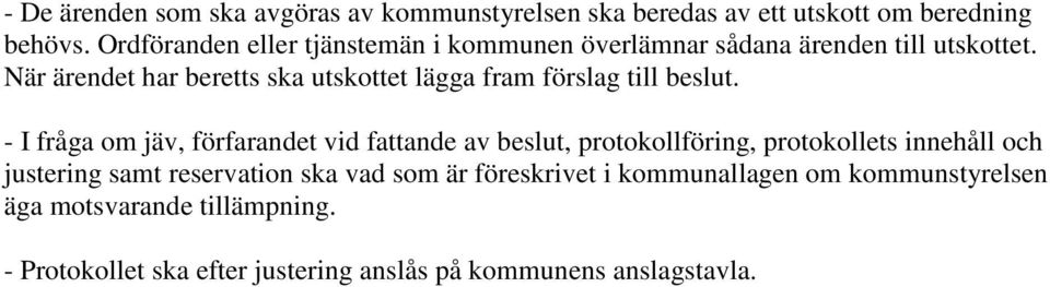 När ärendet har beretts ska utskottet lägga fram förslag till beslut.
