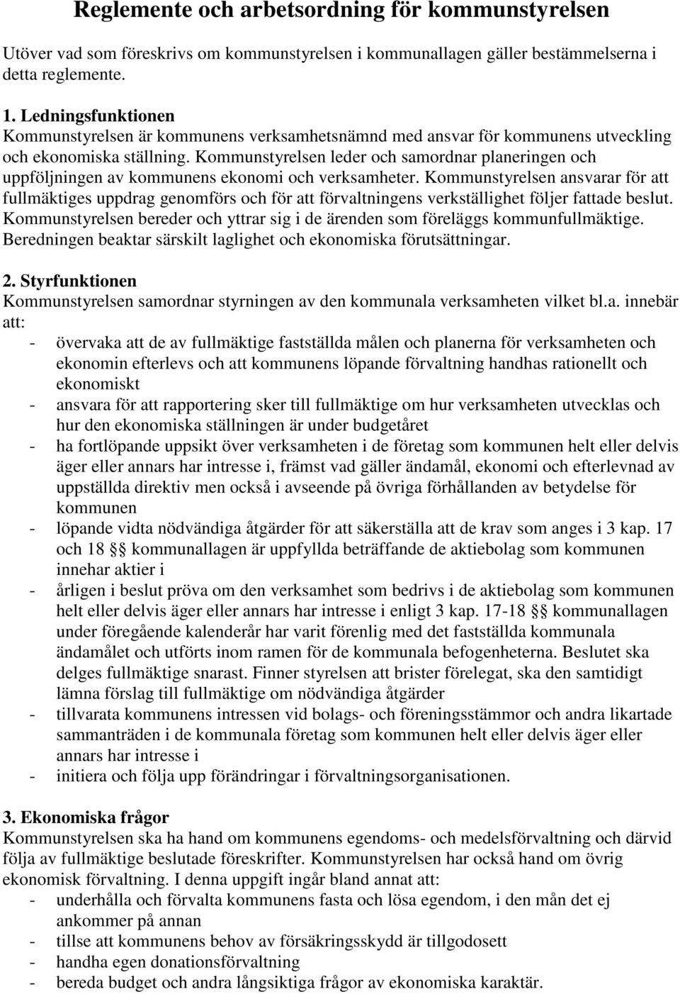 Kommunstyrelsen leder och samordnar planeringen och uppföljningen av kommunens ekonomi och verksamheter.