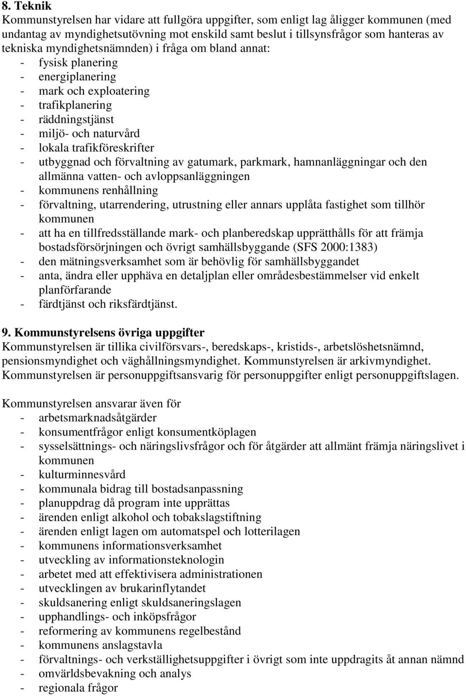 utbyggnad och förvaltning av gatumark, parkmark, hamnanläggningar och den allmänna vatten- och avloppsanläggningen - kommunens renhållning - förvaltning, utarrendering, utrustning eller annars