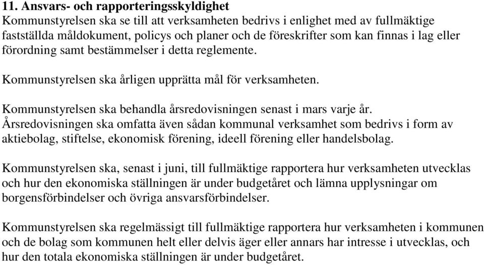 Årsredovisningen ska omfatta även sådan kommunal verksamhet som bedrivs i form av aktiebolag, stiftelse, ekonomisk förening, ideell förening eller handelsbolag.