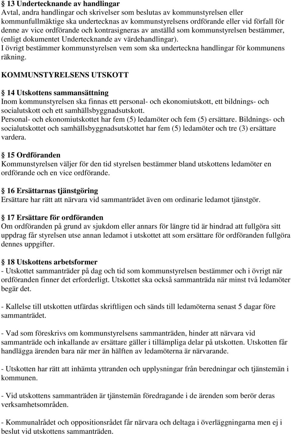 I övrigt bestämmer kommunstyrelsen vem som ska underteckna handlingar för kommunens räkning.