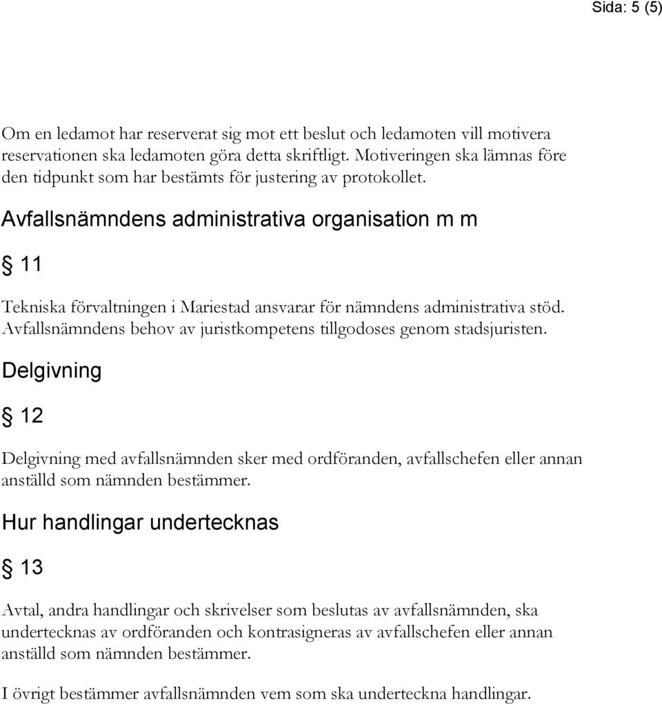 Avfallsnämndens administrativa organisation m m 11 Tekniska förvaltningen i Mariestad ansvarar för nämndens administrativa stöd.