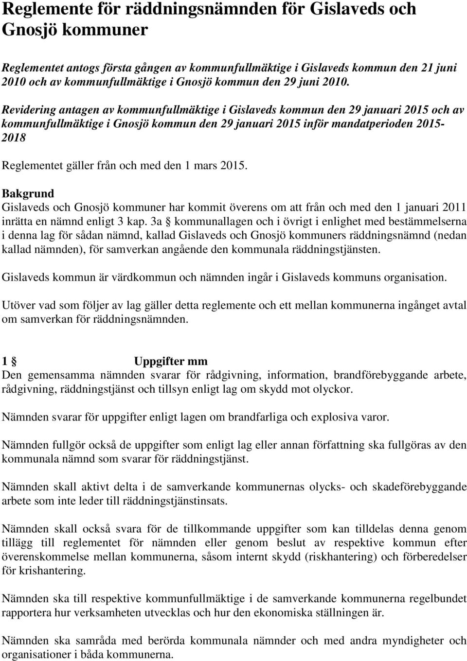 Revidering antagen av kommunfullmäktige i Gislaveds kommun den 29 januari 2015 och av kommunfullmäktige i Gnosjö kommun den 29 januari 2015 inför mandatperioden 2015-2018 Reglementet gäller från och