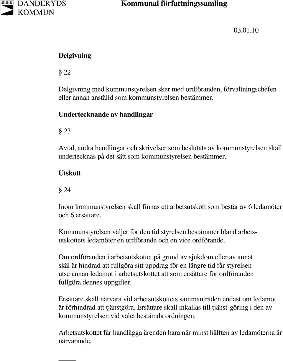 Utskott 24 Inom kommunstyrelsen skall finnas ett arbetsutskott som består av 6 ledamöter och 6 ersättare.