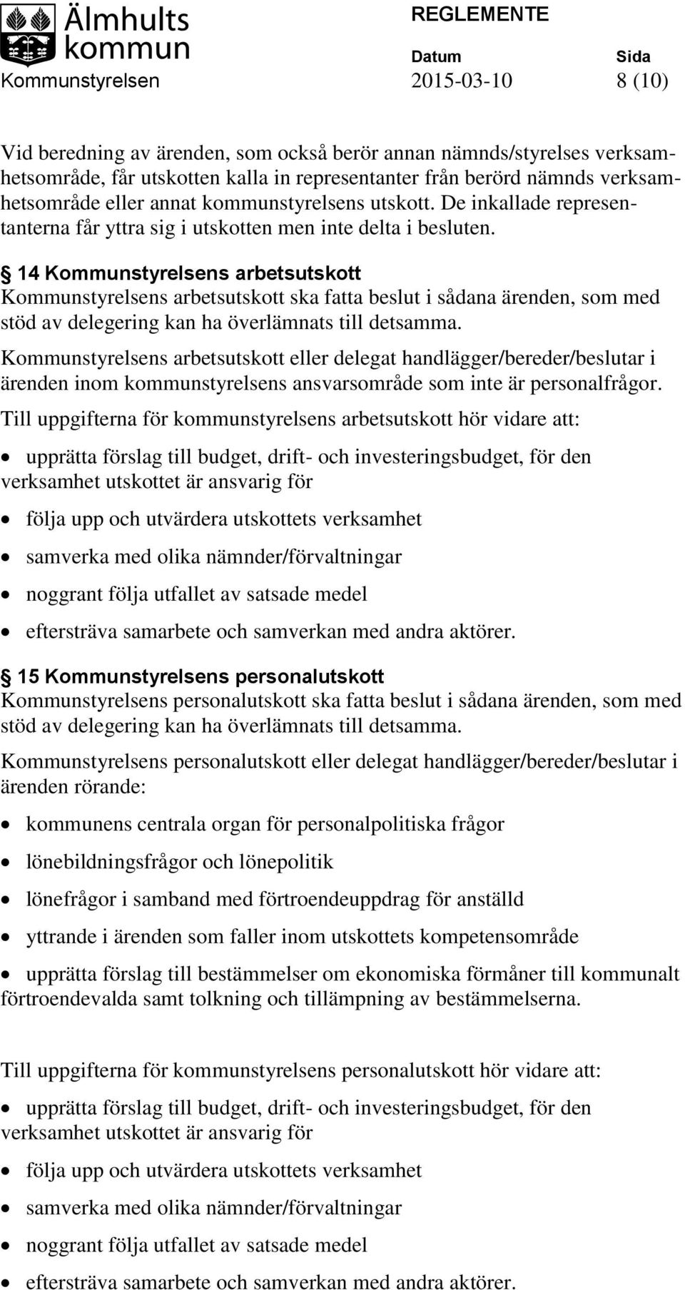 14 Kommunstyrelsens arbetsutskott Kommunstyrelsens arbetsutskott ska fatta beslut i sådana ärenden, som med stöd av delegering kan ha överlämnats till detsamma.